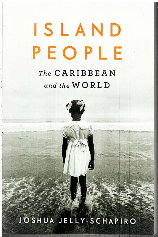 Island People: The Caribbean and the World - Joshua Jelly-Schapiro