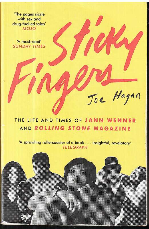 Sticky Fingers: The Life and Times of Jann Wenner and Rolling Stone Magazine - Joe Hagan