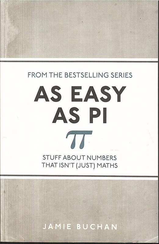 As Easy As Pi: Stuff About Numbers That Isn't (Just) Maths - Jamie Buchan