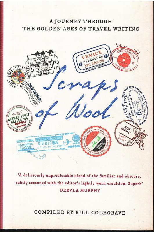 Scraps of Wool: A Journey Through the Golden Ages of Travel Writing - Bill Colegrave