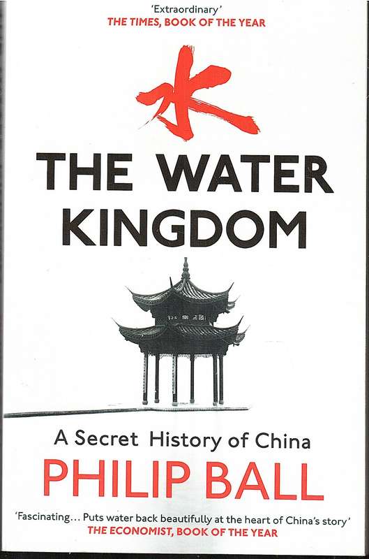 The Water Kingdom: A Secret History of China - Philip Ball