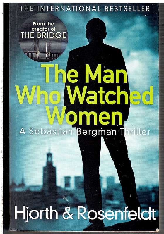 The Man Who Watched Women [A Sebastian Bergman Thriller] - Hjorth & Rosenfeldt