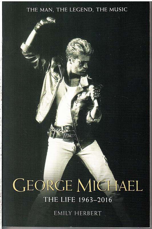 George Michael: The Life 1963-2016 - Emily Herbert