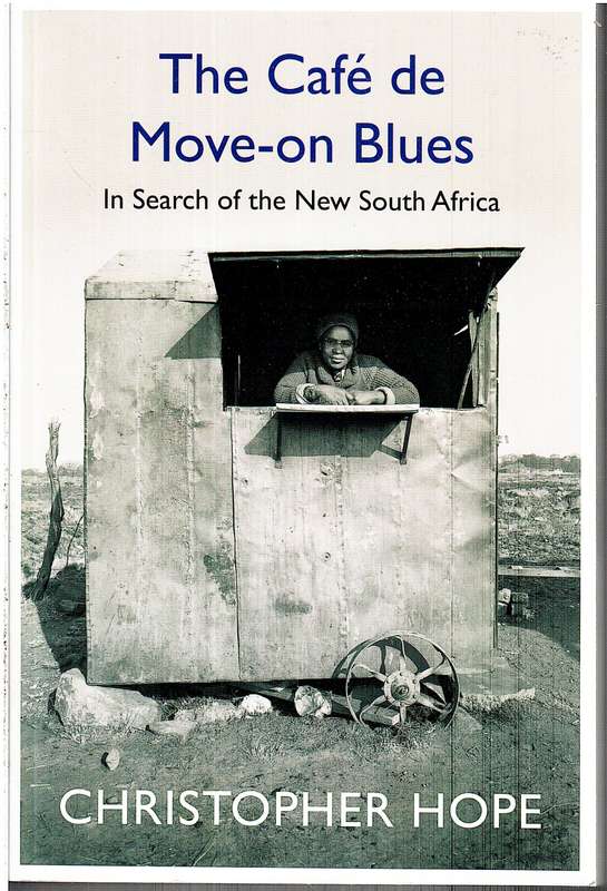 The Café de Move-on Blues: In Search of the New South Africa - Christopher Hope
