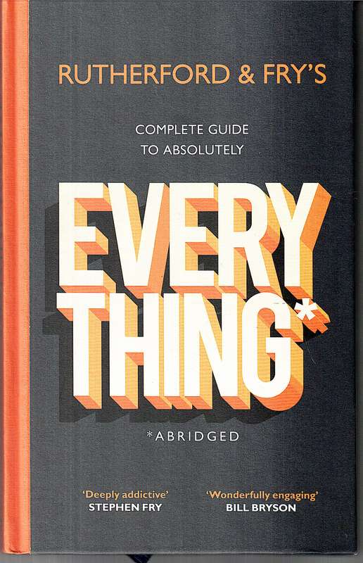 Rutherford & Fry's Complete Guide to Absolutely Everything* (*Abridged)