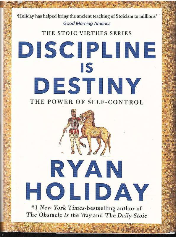 Discipline is Destiny: The Power of Self-control - Ryan Holiday