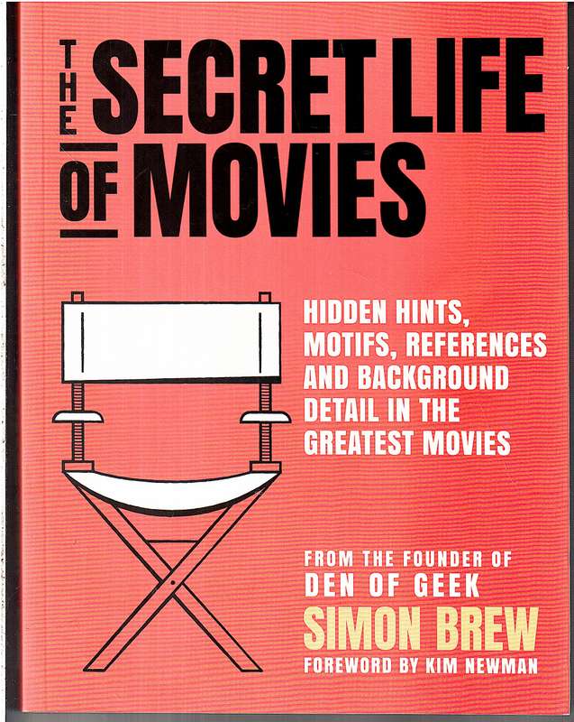 The Secret Life of Movies: Hidden Hints, Motifs, References and Background Detail - Simon Brew