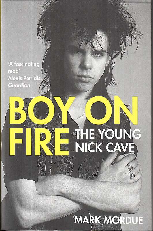 Boy on Fire: The Young Nick Cave - Mark Mordue