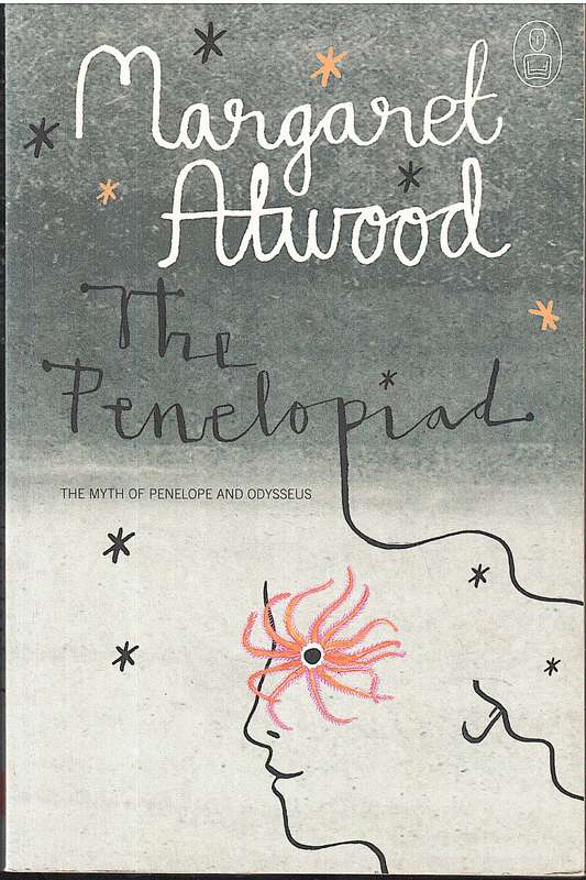 The Penelopiad: The Myth of Penelope and Odysseus - Margaret Atwood