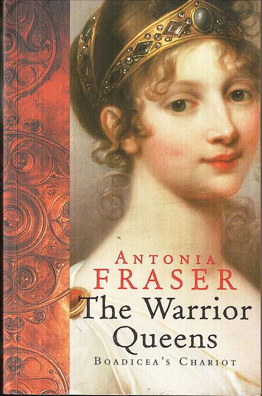 The Warrior Queens: Boadicea's Chariot - Antonia Fraser