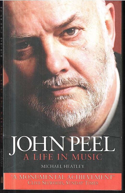 John Peel: A Life in Music - Michael Heatley