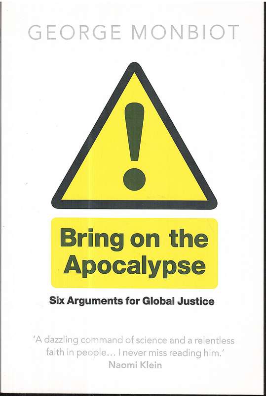 Bring on the Apocalypse: Six Arguments for Global Justice - George Monbiot