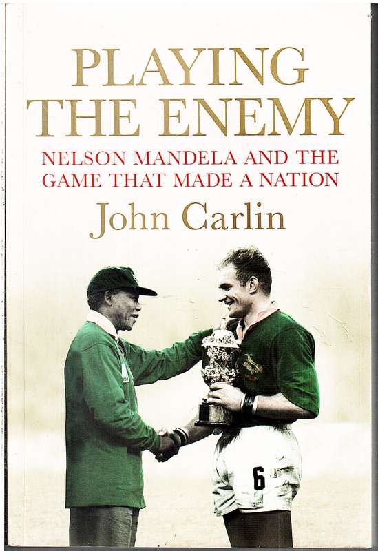 Playing the Enemy: Nelson Mandela and the Game that Made a Nation - John Carlin