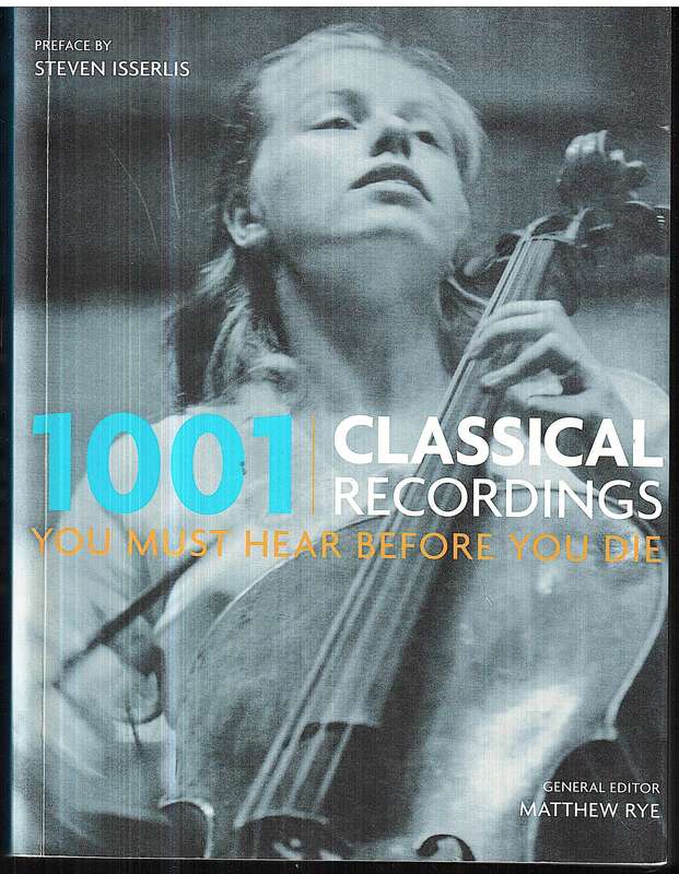 1001 Classical Recordings You must Hear Before You Die - Matthew Rye (General Ed.)