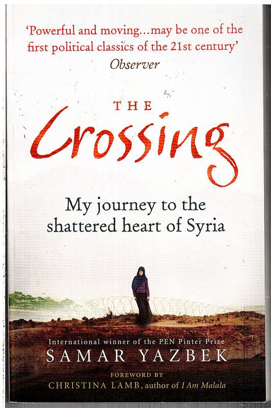 The Crossing: My Journey To The Shattered Heart Of Syria - Samar Yazbek
