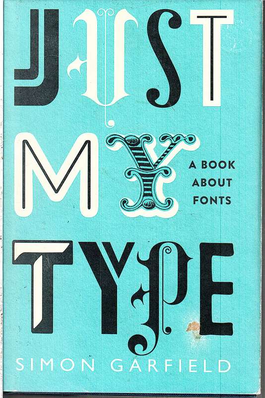Just My Type: A Book About Fonts - Simon Garfield