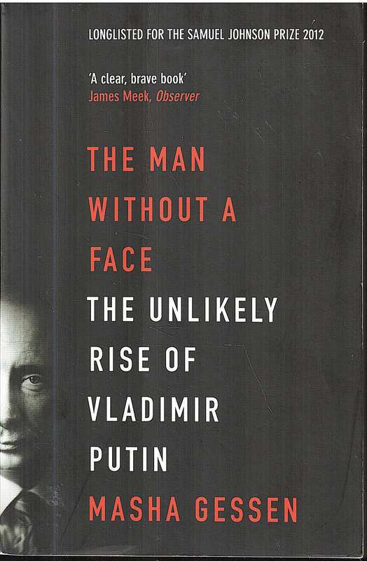 The Man Without a Face: The Unlikely Rise of Vladimir Putin - Masha Gessen