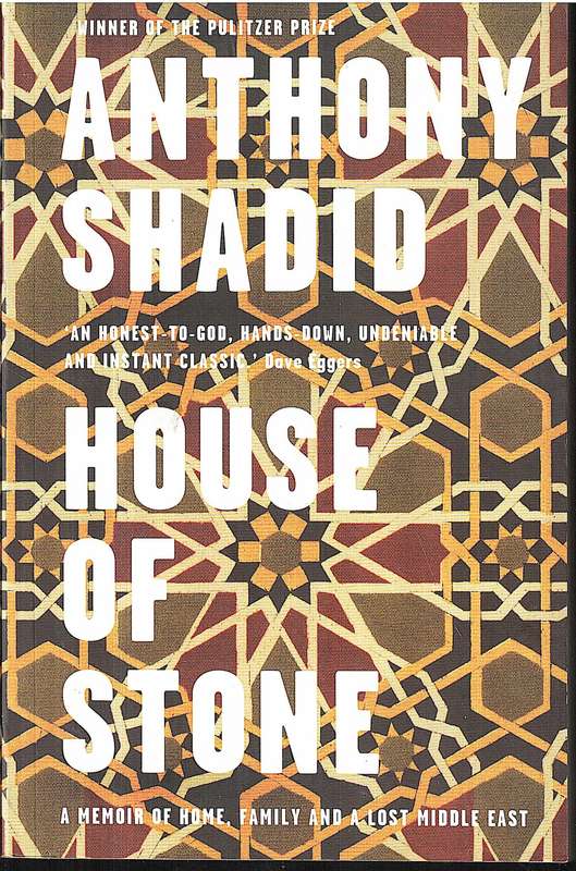 House of Stone: A Memoir of Home, Family and a Lost Middle East - Anthony Shadid