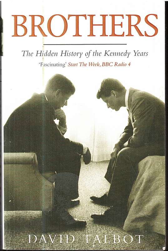 Brothers: The Hidden History of the Kennedy Years - David Talbot