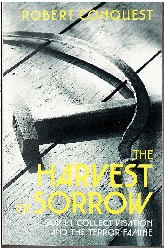 The Harvest of Sorrow: Soviet Collectivism and the Terror-Famine - Robert Conquest