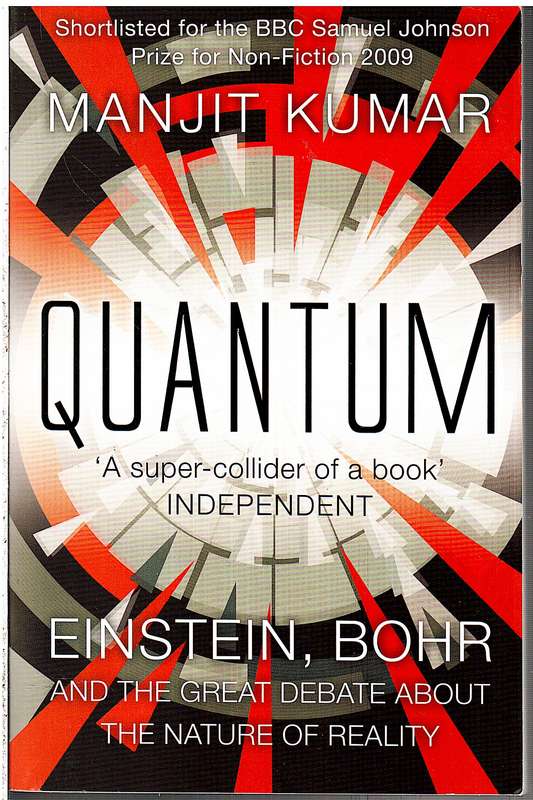 Quantum: Einstein, Bohr and the Great Debate About the Nature of Reality - Manjit Kumar