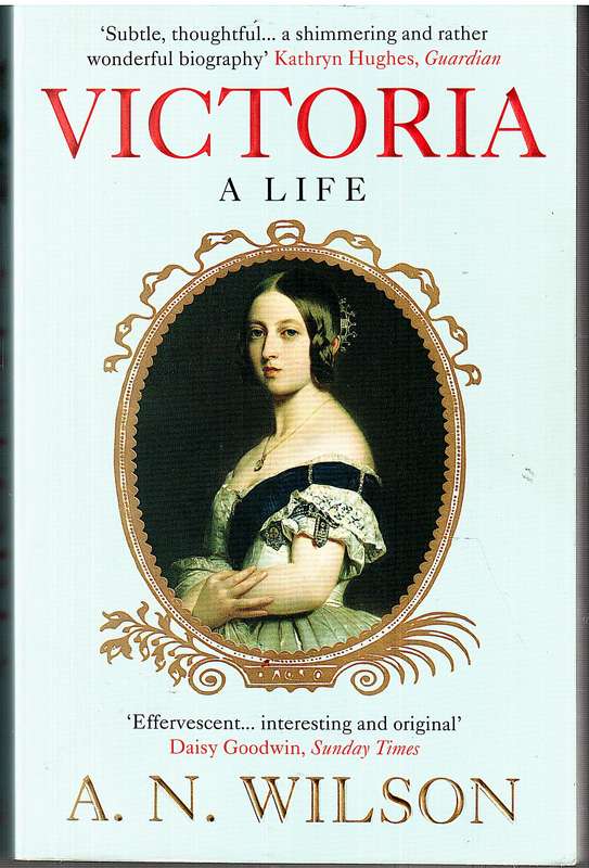 Victoria: A Life - AN Wilson