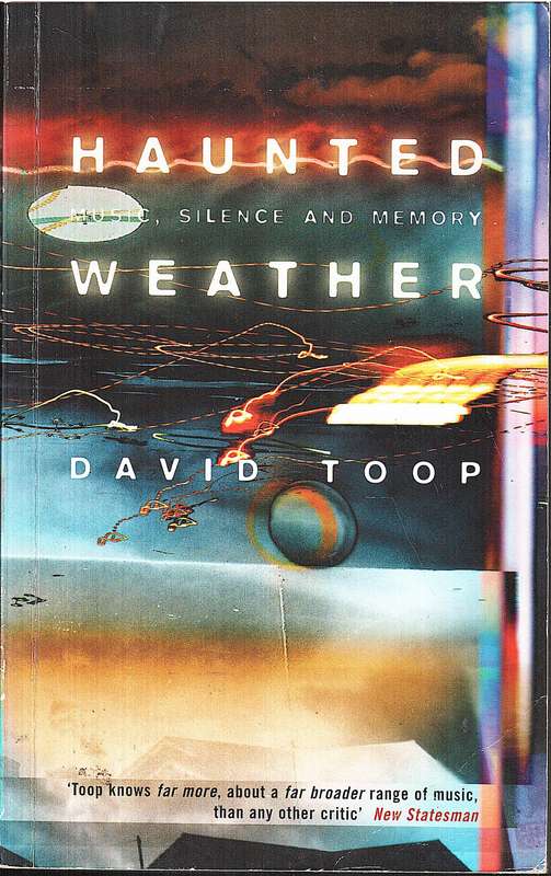 Haunted Weather: Music, Silence and Memory - David Toop