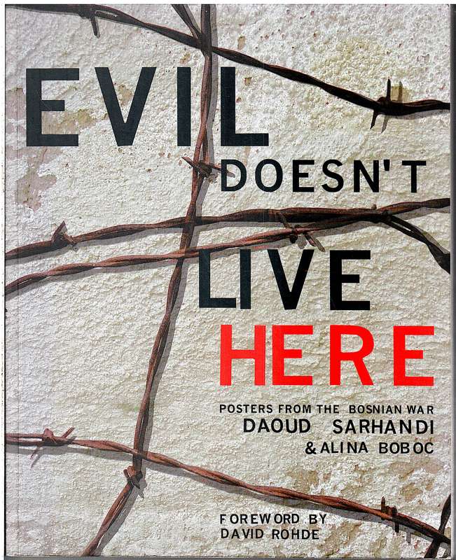 Evil Doesn't Live Here: Posters From The Bosnian War - Daoud Sarhandi & Alina Boboc
