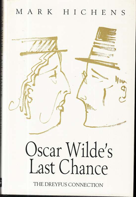 Oscar Wilde's Last Chance: The Dreyfus Connection - Mark Hichens [SIGNED BY AUTHOR]