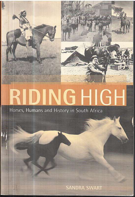 Riding High: Horses, Humans and History in South Africa - Sandra Swart [SIGNED]