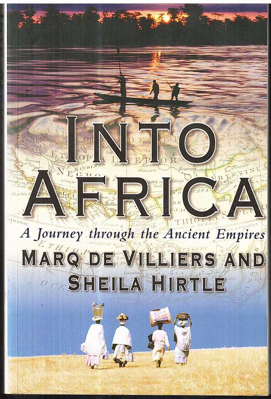 Into Africa: A Journey Through the Ancient Empires - Marq de Villiers and Sheila Hirtle