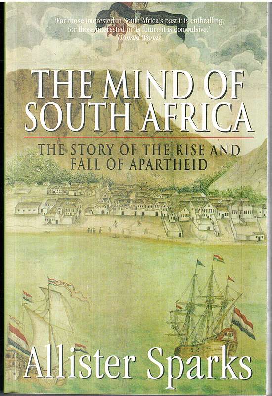 The Mind of South Africa: The Story of the Rise and Fall of Apartheid - Allister Sparks