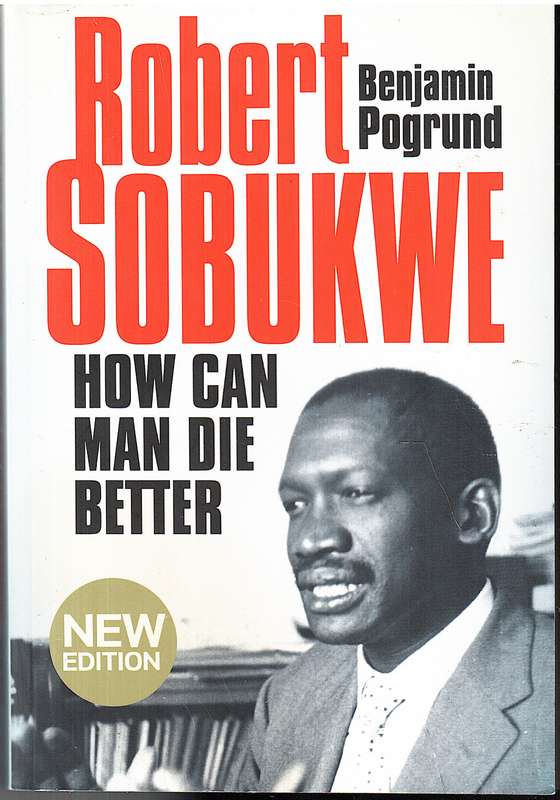 How Can Man Die Better: The Life of Robert Sobukwe - Benjamin Pogrund