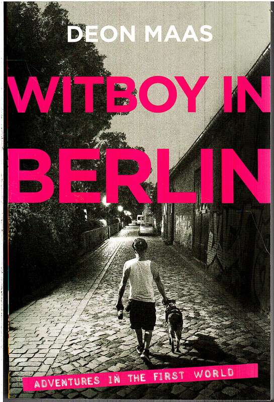 Witboy in Berlin: Adventures in the First World - Deon Maas