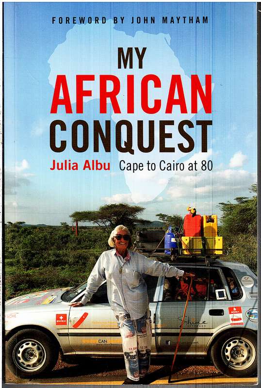 My African Conquest: Cape to Cairo at 80 - Julia Albu