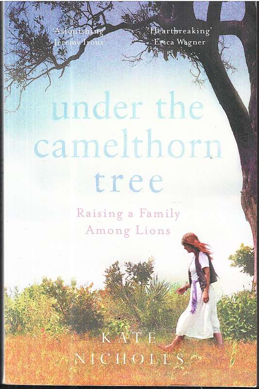 Under the Camelthorn Tree: Raising a Family among Lions - Kate Nicholls