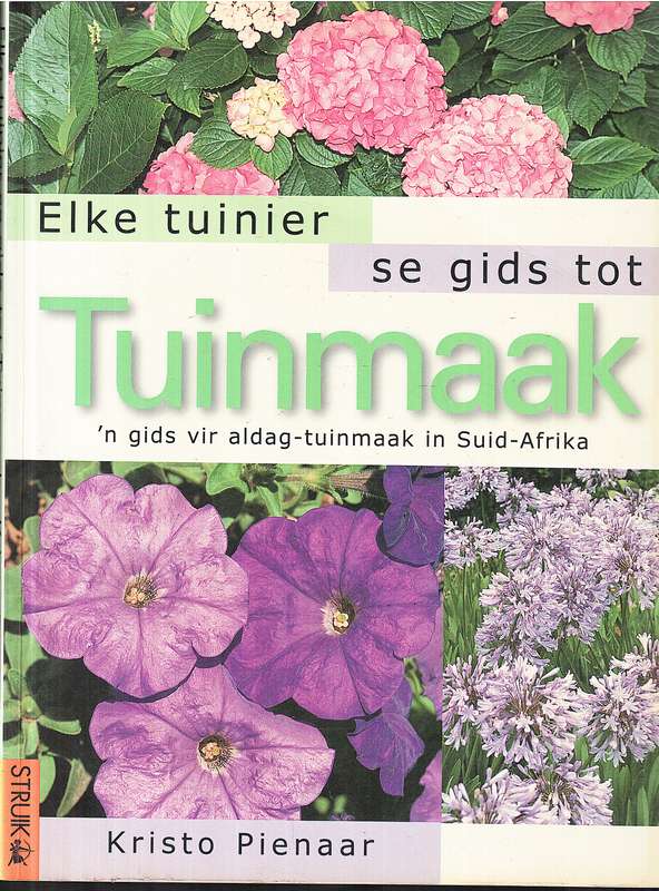 Elke Tuinier se Gids Tot Tuinmaak - Kristo Pienaar