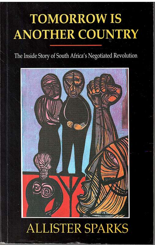 Tomorrow is Another Country: The Inside Story of SA's Negotiated Revolution - Allister Sparks