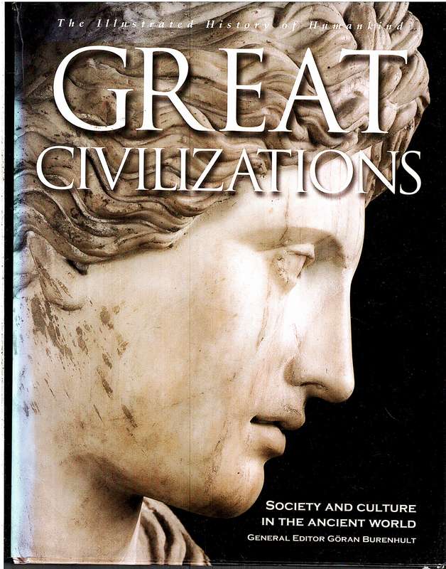 Great Civilisations: Society and Culture of the Ancient World - Goran Burenhult (General Editor)