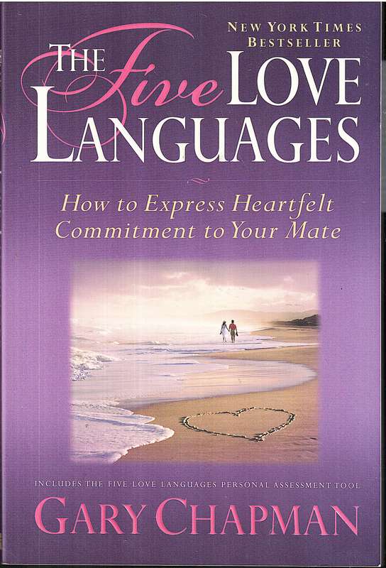 The Five Love Languages: How To Express Heartfelt Commitment To Your Mate - Gary Chapman