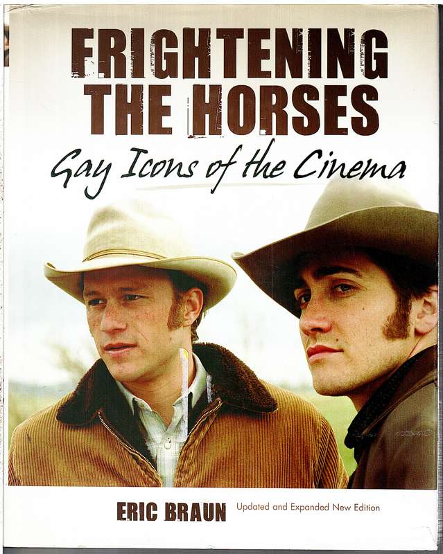 Frightening the Horses: Gay Icons of the Cinema - Eric Braun
