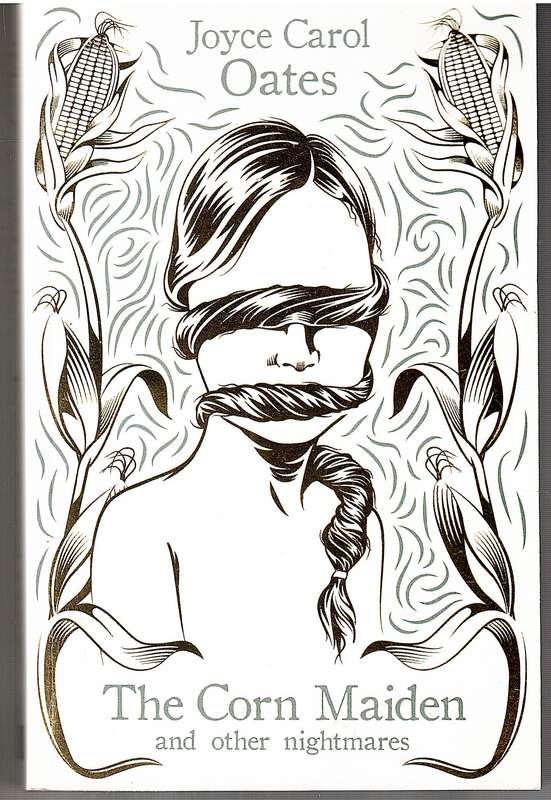 The Corn Maiden and Other Nightmares - Joyce Carol Oates