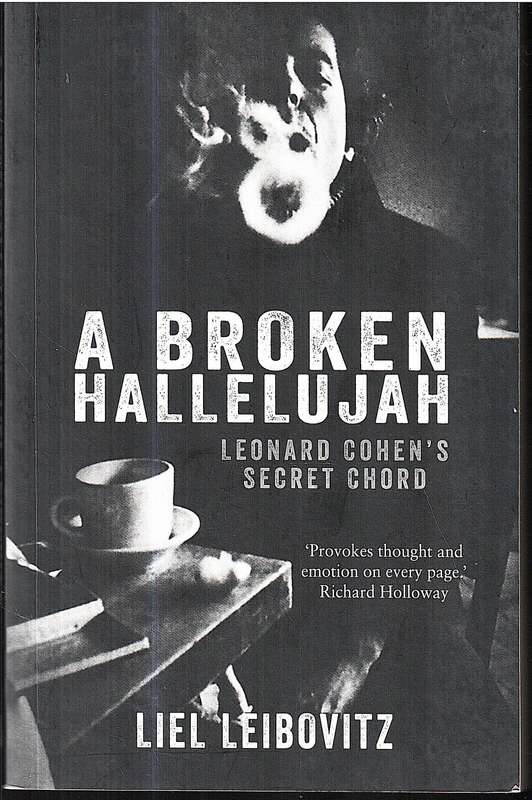 A Broken Hallelujah: Leonard Cohen's Secret Chord - Liel Leibovitz