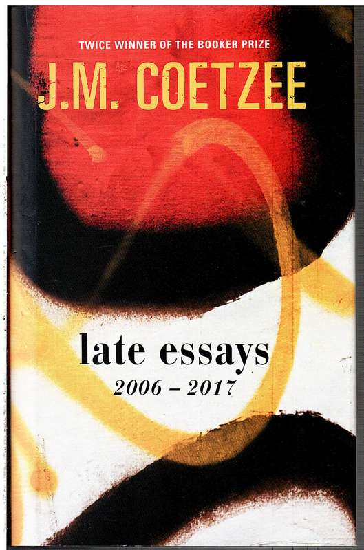 Late Essays 2006-2017 - JM Coetzee