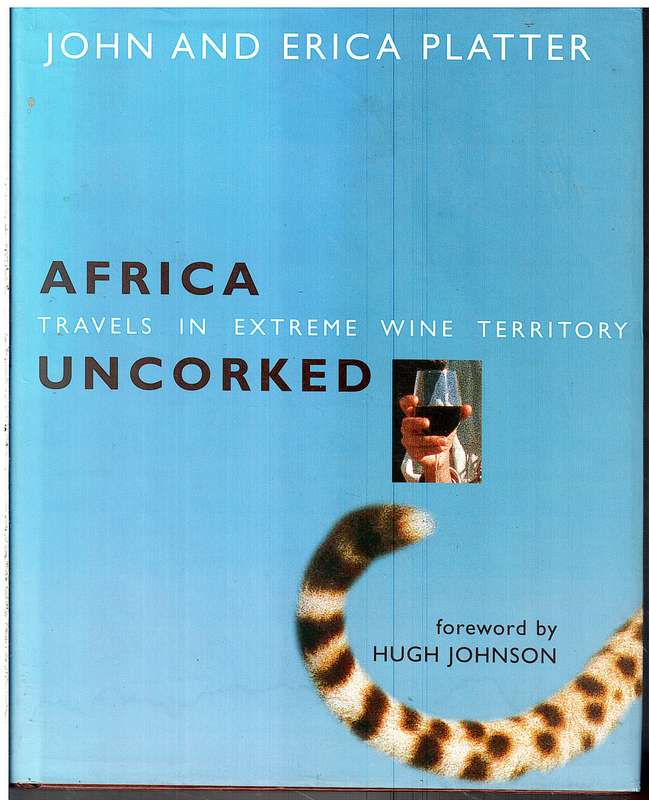 Africa Uncorked: Travels in Extreme Wine Territory - John and Erica Platter