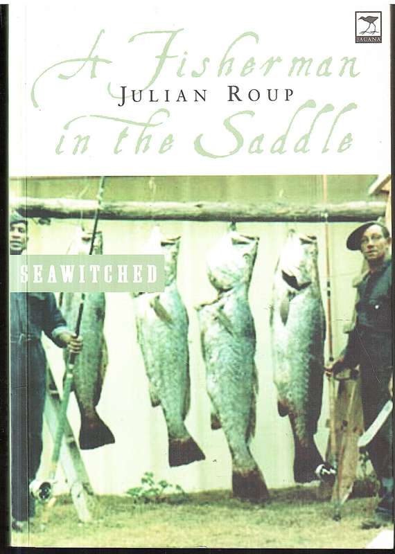A Fisherman in the Saddle (Horse Medicine & Seawitched in 1 book) - Julian Roup [INSCRIBED BY AUTHOR