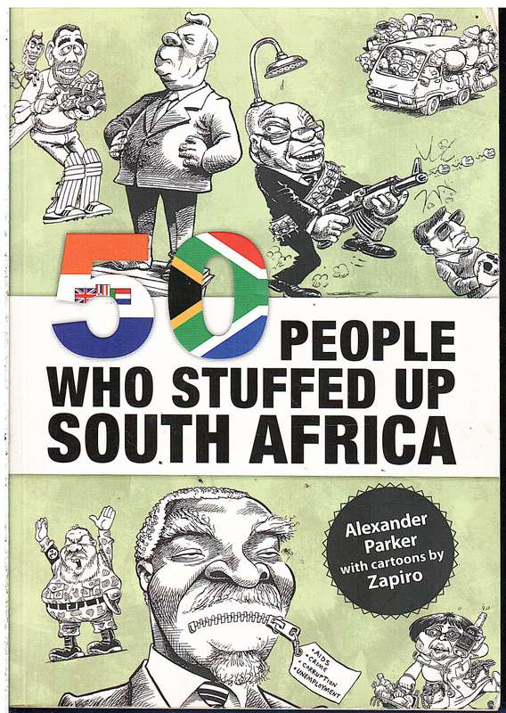 50 People Who Stuffed Up South Africa - Alexander Parker (Cartoons by Zapiro)