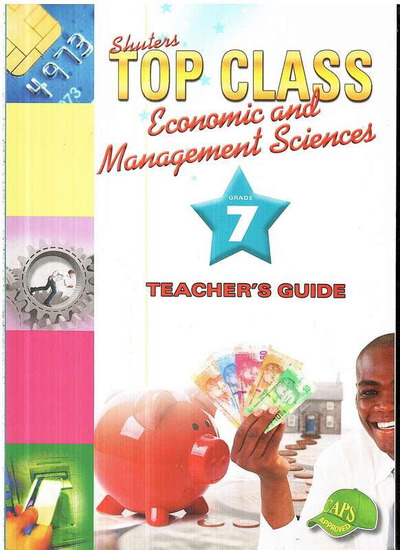 Shuters Top Class Economic and Management Sciences Grade 7 Teacher's Guide