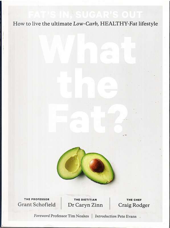 What the Fat?: How to Live the Ultimate Low-Carb, Healthy-Fat Lifestyle - Grant Schofield et al