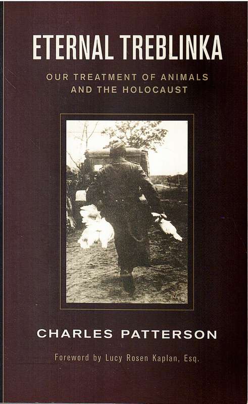 Eternal Treblinka: Our Treatment of Animals and the Holocaust - Charles Patterson
